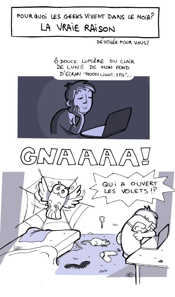 Pourquoi les geeks vivent dans le noir ?